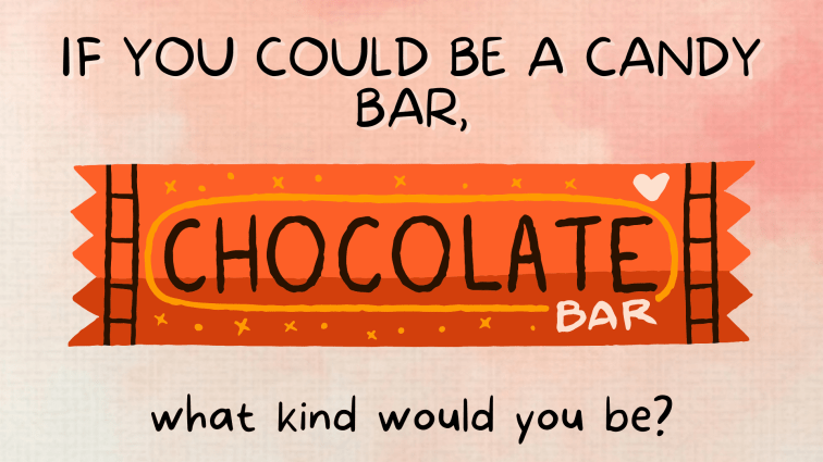 If You Could Be a Candy Bar, What Kind Would You&nbsp;Be?