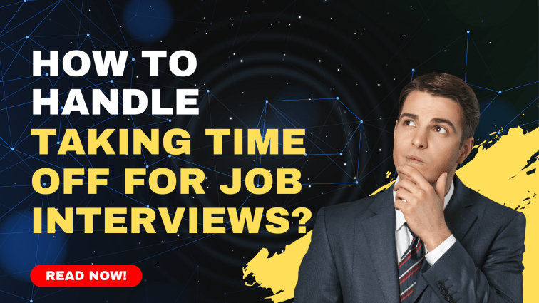 How to Handle Taking Time Off for Job&nbsp;Interviews?