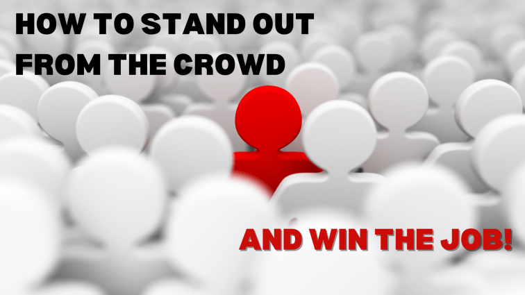 How to Stand Out from the Crowd and Win the&nbsp;Job
