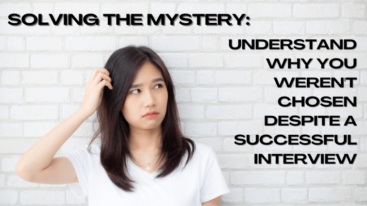 Solving the Mystery: Understand Why You Weren’t Chosen Despite a Successful&nbsp;Interview