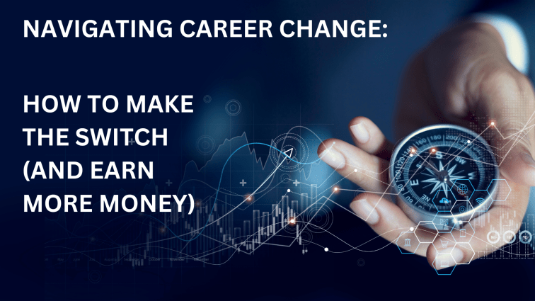 Navigating Career Change: How to Make the Switch (and Earn More&nbsp;Money)