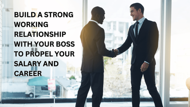 Build a Strong Working Relationship With your Boss to Propel Your Salary and&nbsp;Career