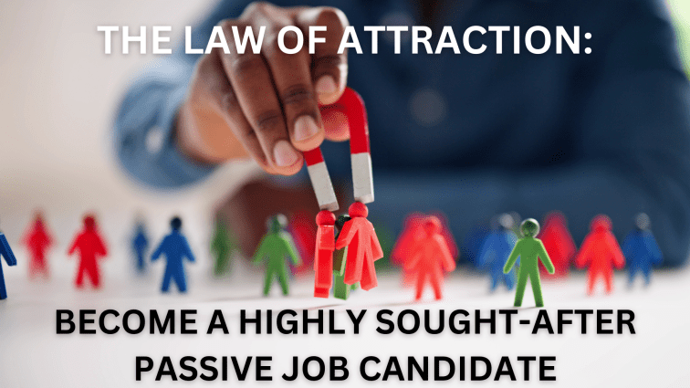 The Law of Attraction: Become a Highly Sought-After Passive Job&nbsp;Candidate