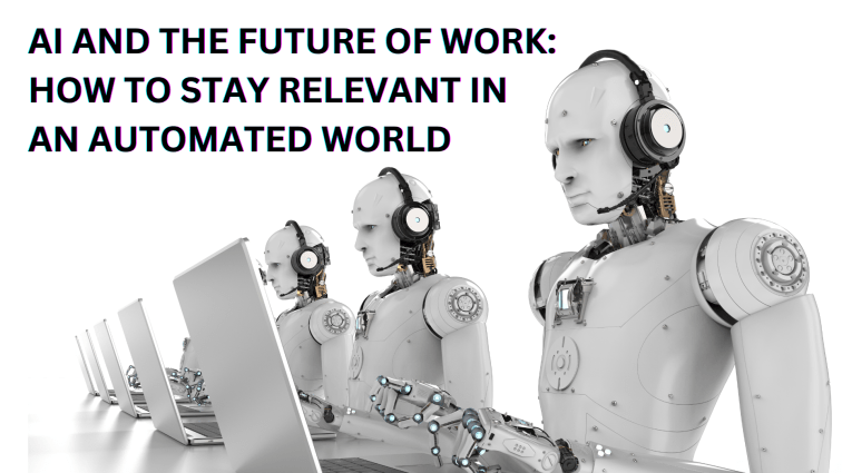 AI and the Future of Work: How to Stay Relevant in an Automated&nbsp;World