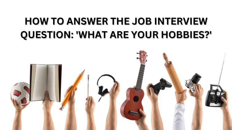 How to Answer the Job Interview Question: ‘What Are Your&nbsp;Hobbies?’