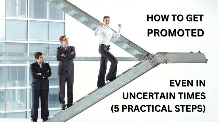 How to Get Promoted – Even in Uncertain Times (5 Practical&nbsp;Steps)