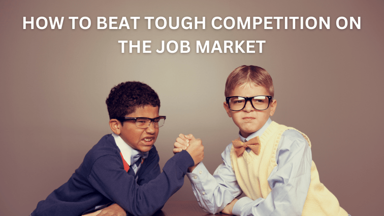 How to Beat Tough Competition on the Job&nbsp;Market