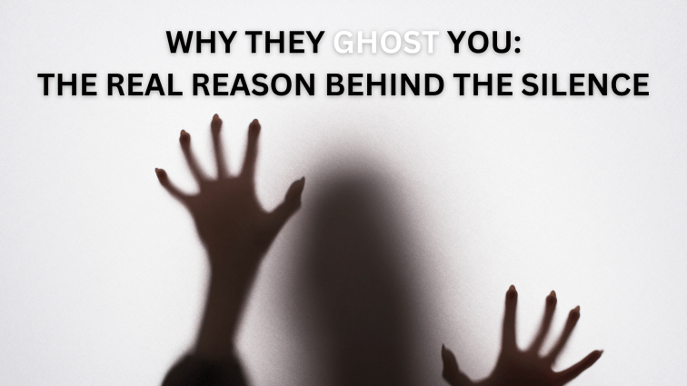 Why They Ghost You: The Real Reason Behind the&nbsp;Silence