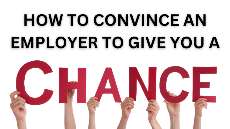 How to Convince an Employer to Give You a&nbsp;Chance