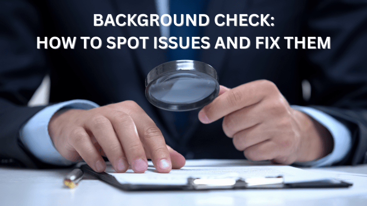 Background Check: How to Spot Issues and Fix&nbsp;Them