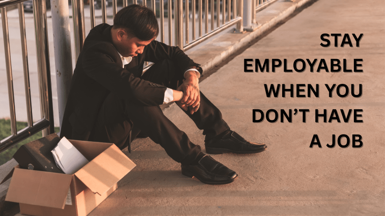 Stay Employable When You Don’t Have a&nbsp;Job