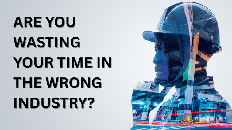 Are You Wasting Your Time in the Wrong&nbsp;Industry?