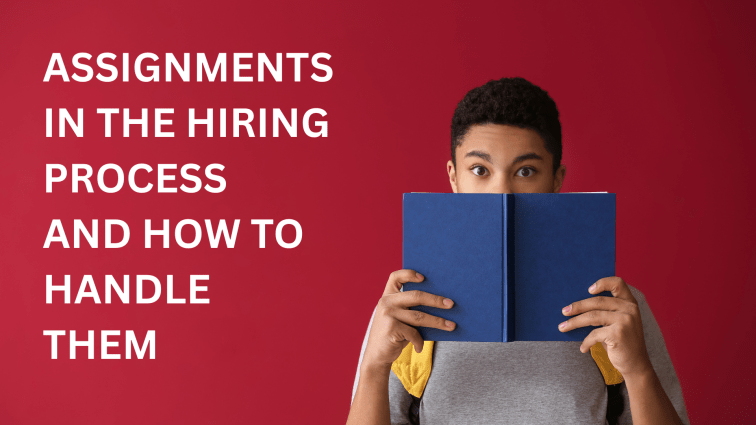 Assignments in the Hiring Process And How to Handle&nbsp;Them