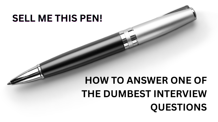 “Sell Me This Pen!” — How to Answer One of the Dumbest Interview&nbsp;Questions