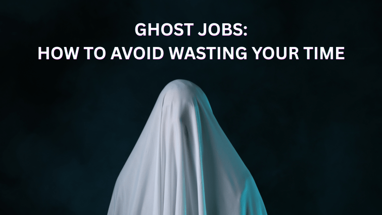 Ghost Jobs: How to Avoid Wasting Your&nbsp;Time