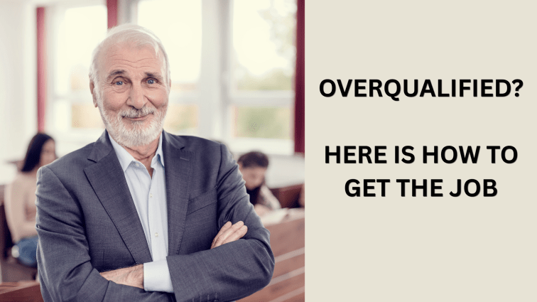 Overqualified? Here Is How to Get the&nbsp;Job