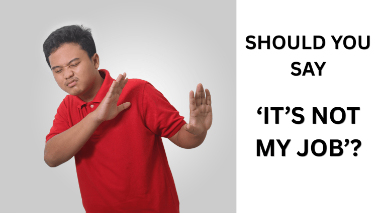 Should You Say ‘It’s Not My&nbsp;Job’?